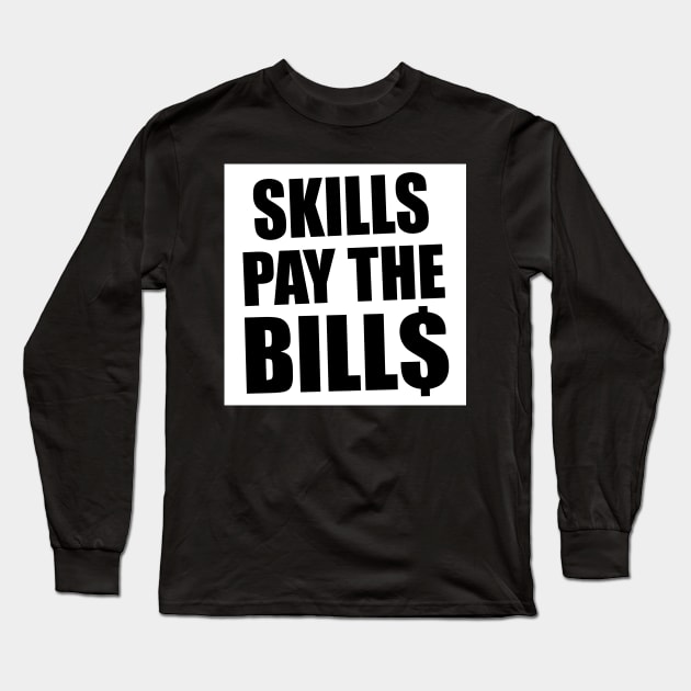 skill pay the bills Long Sleeve T-Shirt by svksesmatamv